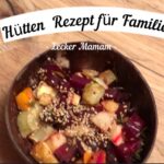Hütten Rezepte für Familien: 🍲Ofengemüse🥕 geht🥒 immer🍆!